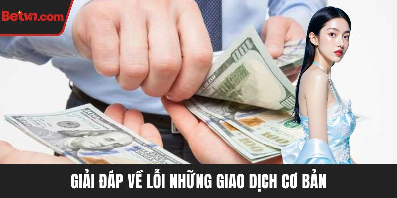 Giải đáp về lỗi những giao dịch cơ bản