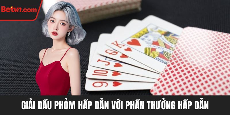 Giải đấu Phỏm hấp dẫn với phần thưởng hấp dẫn