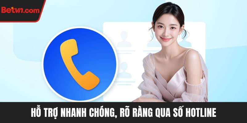 Hỗ trợ nhanh chóng, rõ ràng qua số hotline