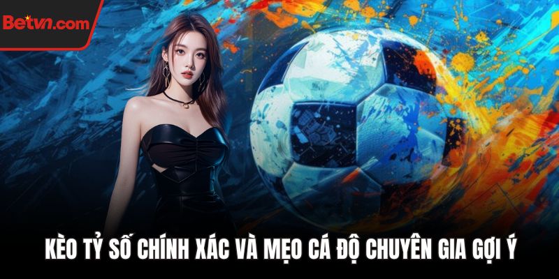 Kèo tỷ số chính xác