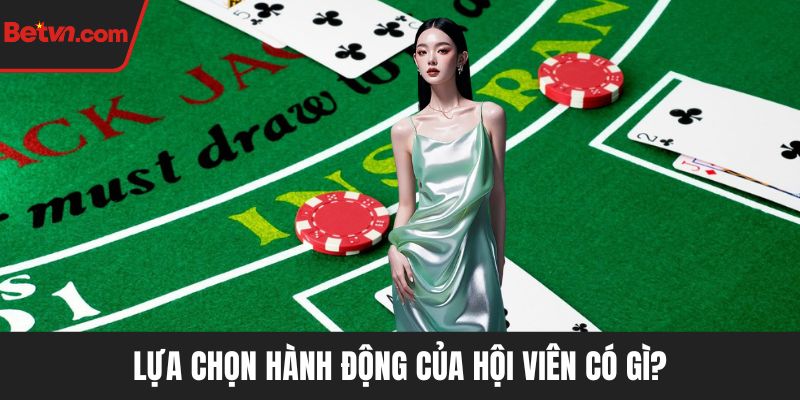Lựa chọn hành động của hội viên có gì?