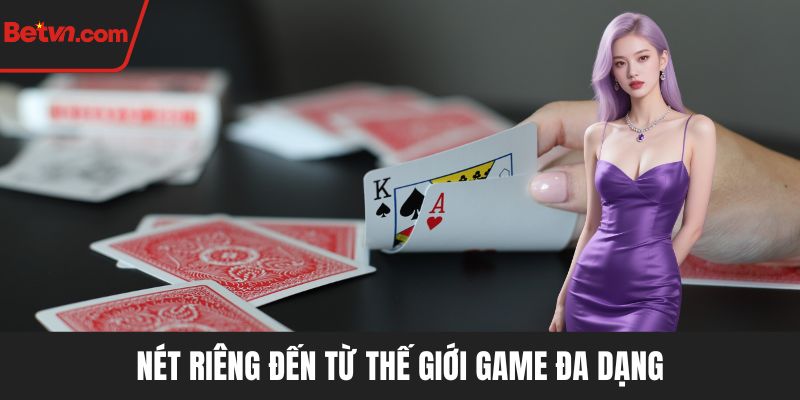 Nét riêng đến từ thế giới game đa dạn