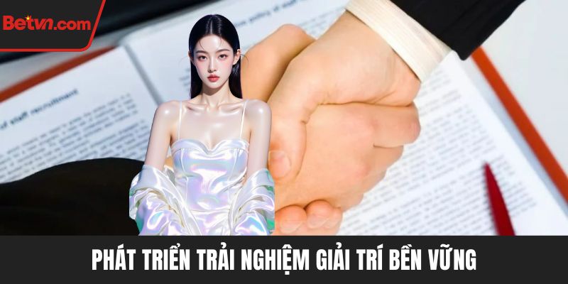 Phát triển trải nghiệm giải trí bền vững