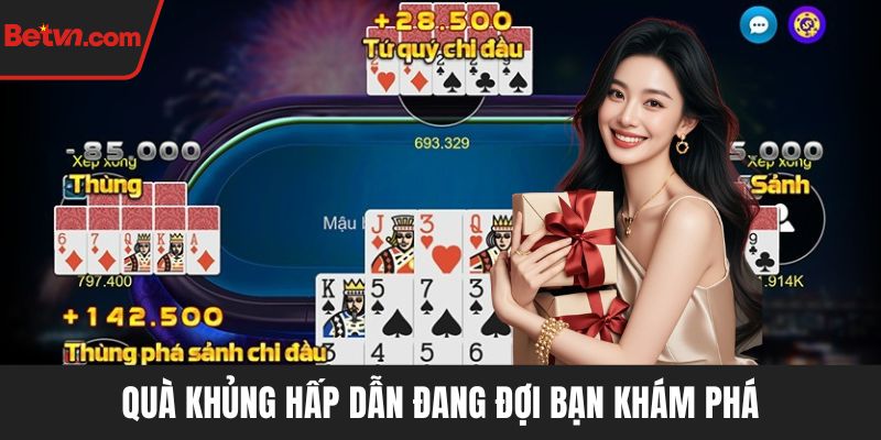 Quà khủng hấp dẫn đang đợi bạn khám phá