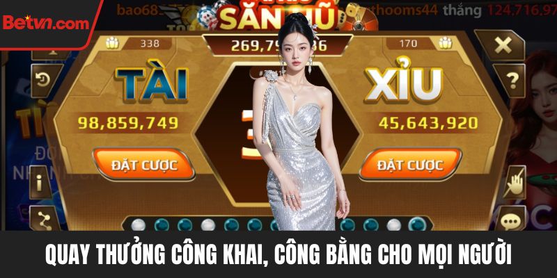Quay thưởng công khai, công bằng cho mọi người