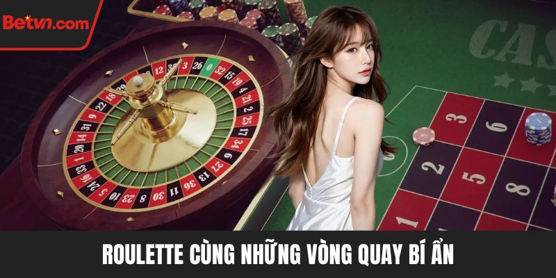 Roulette cùng những vòng quay bí ẩn