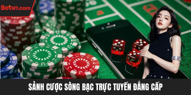 Sảnh cược sòng bạc trực tuyến đẳng cấp