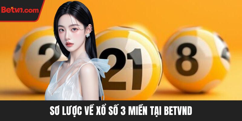 Sơ lược về xổ số 3 miền tại BETVND