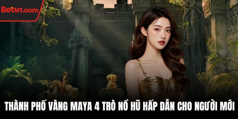 Thành phố vàng Maya 4