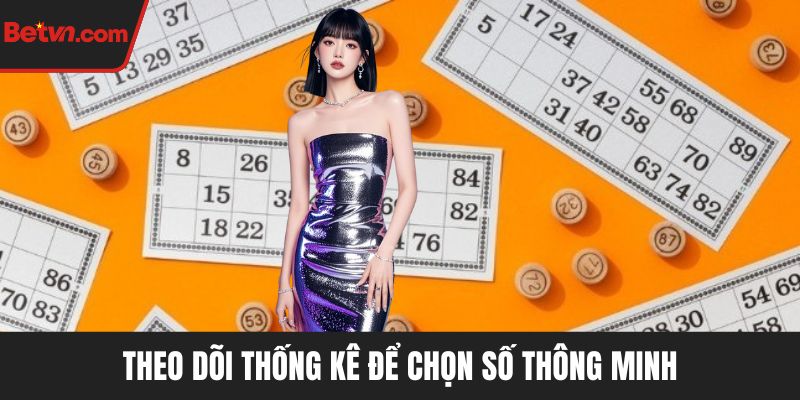 Theo dõi thống kê để chọn số thông minh