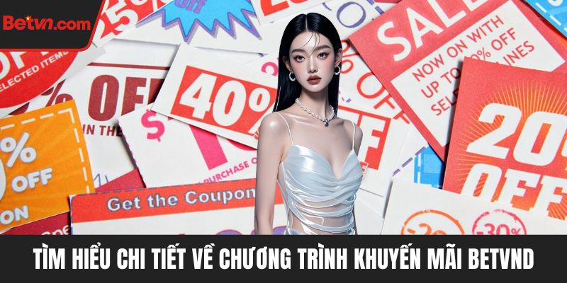 Tìm hiểu chi tiết về chương trình khuyến mãi BETVND
