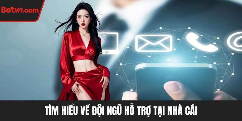 Tìm hiểu về đội ngũ hỗ trợ tại nhà cái