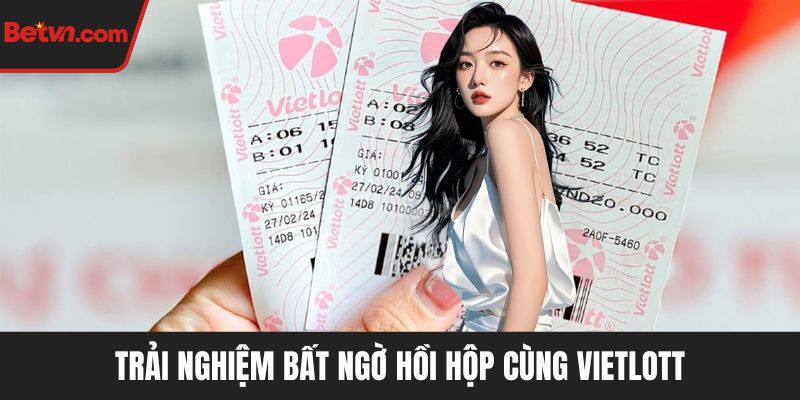Trải nghiệm bất ngờ hồi hộp cùng Vietlott