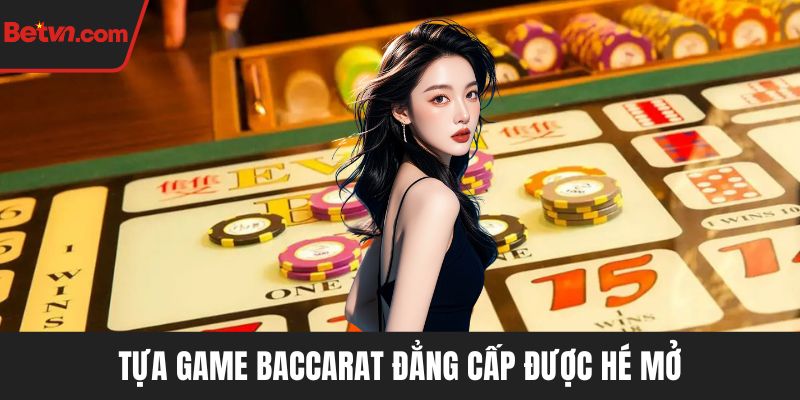 Tựa game Baccarat đẳng cấp được hé mở